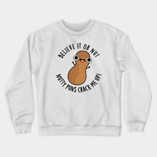 Believe It Or Not Nutty Puns Crack Me Up Food Pun Crewneck Sweatshirt